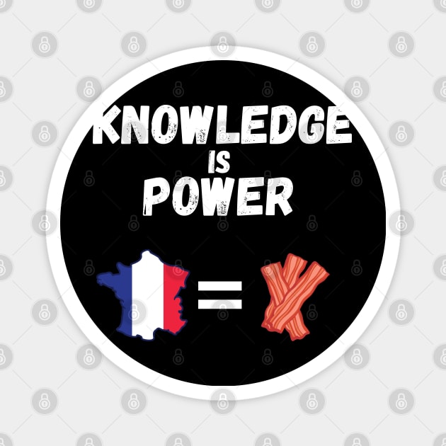 Knowledge Is Power France Is Bacon Magnet by maxdax